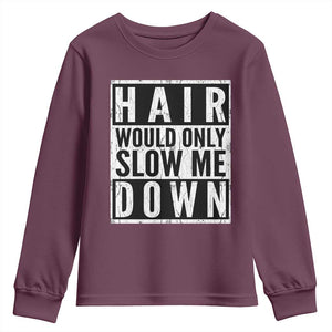 Funny Bald Men Gift Youth Sweatshirt Hair Would Only Slow Me Down TS12 Maroon Print Your Wear
