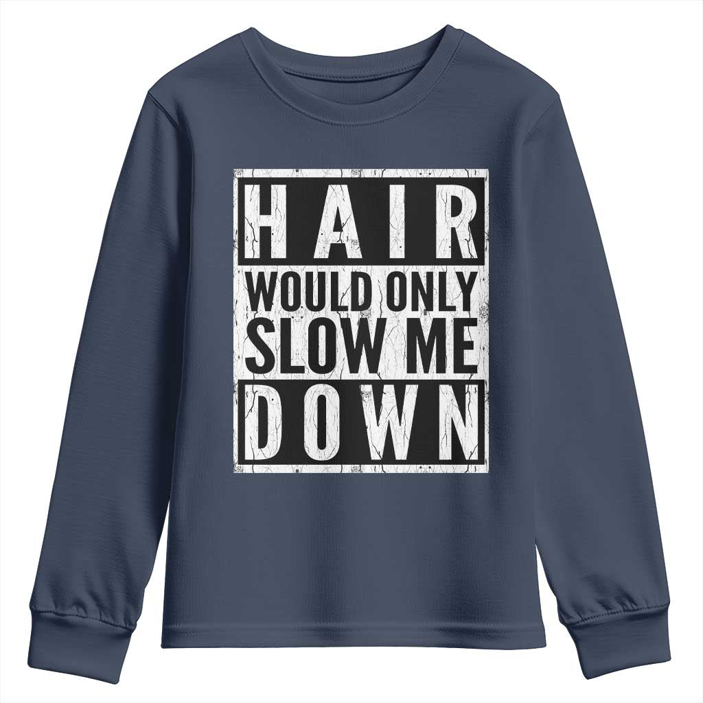 Funny Bald Men Gift Youth Sweatshirt Hair Would Only Slow Me Down TS12 Navy Print Your Wear