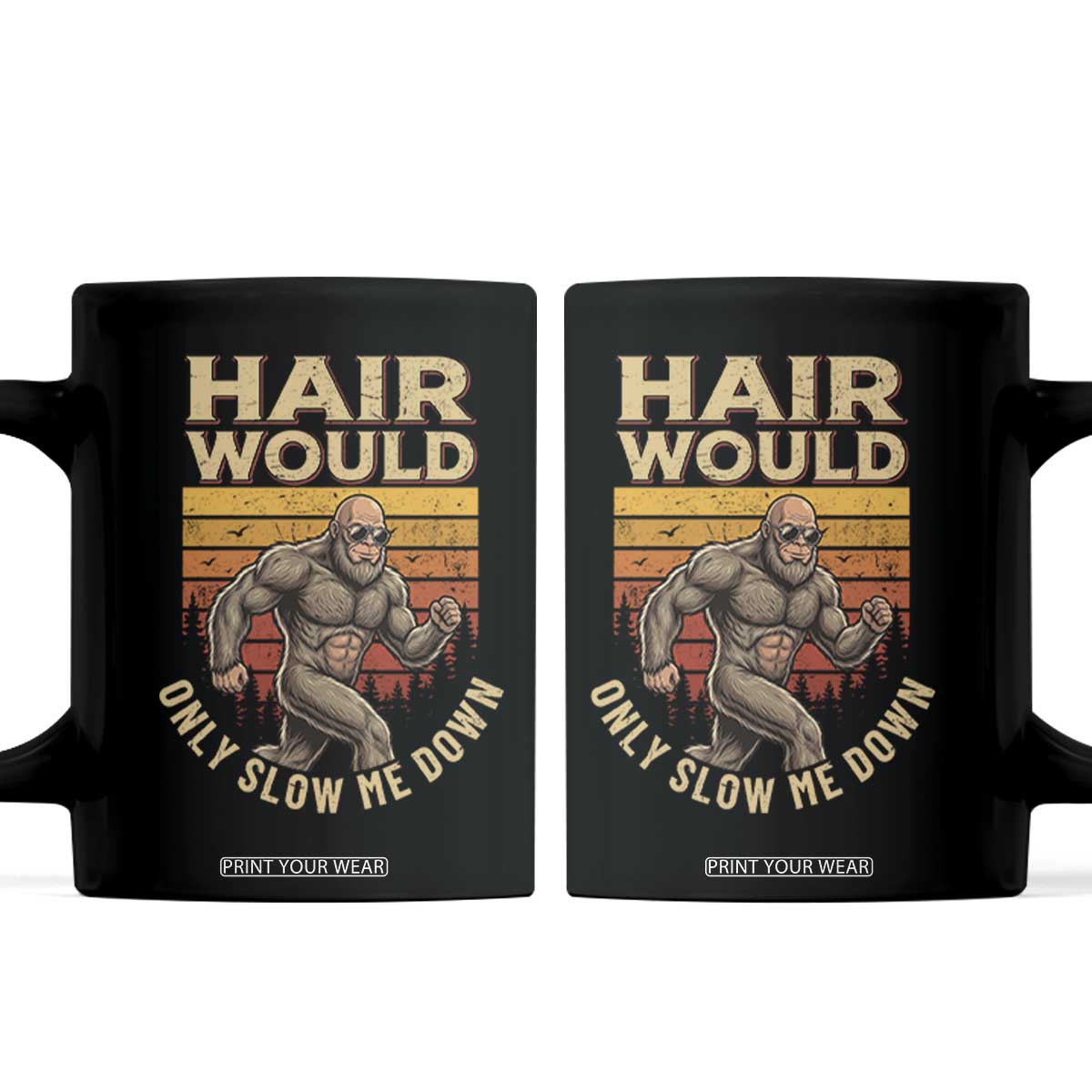 Funny Bald Bigfoot Coffee Mug Hair Would Only Slow Me Down TS12 Black Print Your Wear