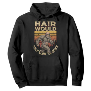 Funny Bald Bigfoot Hoodie Hair Would Only Slow Me Down TS12 Black Print Your Wear