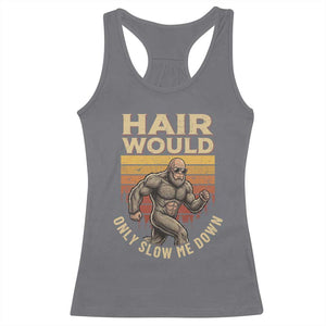 Funny Bald Bigfoot Racerback Tank Top Hair Would Only Slow Me Down TS12 Charcoal Print Your Wear