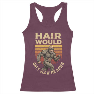 Funny Bald Bigfoot Racerback Tank Top Hair Would Only Slow Me Down TS12 Maroon Print Your Wear