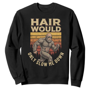 Funny Bald Bigfoot Sweatshirt Hair Would Only Slow Me Down TS12 Black Print Your Wear