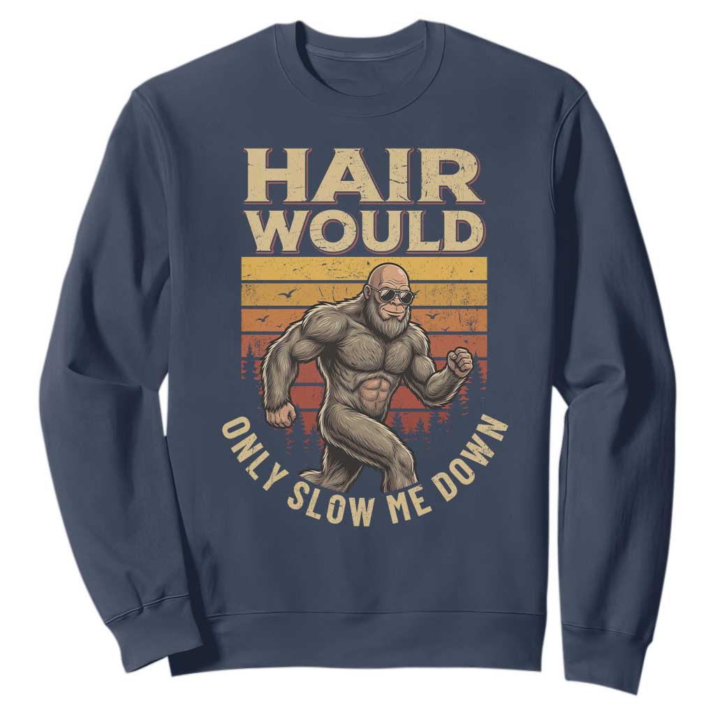 Funny Bald Bigfoot Sweatshirt Hair Would Only Slow Me Down TS12 Navy Print Your Wear
