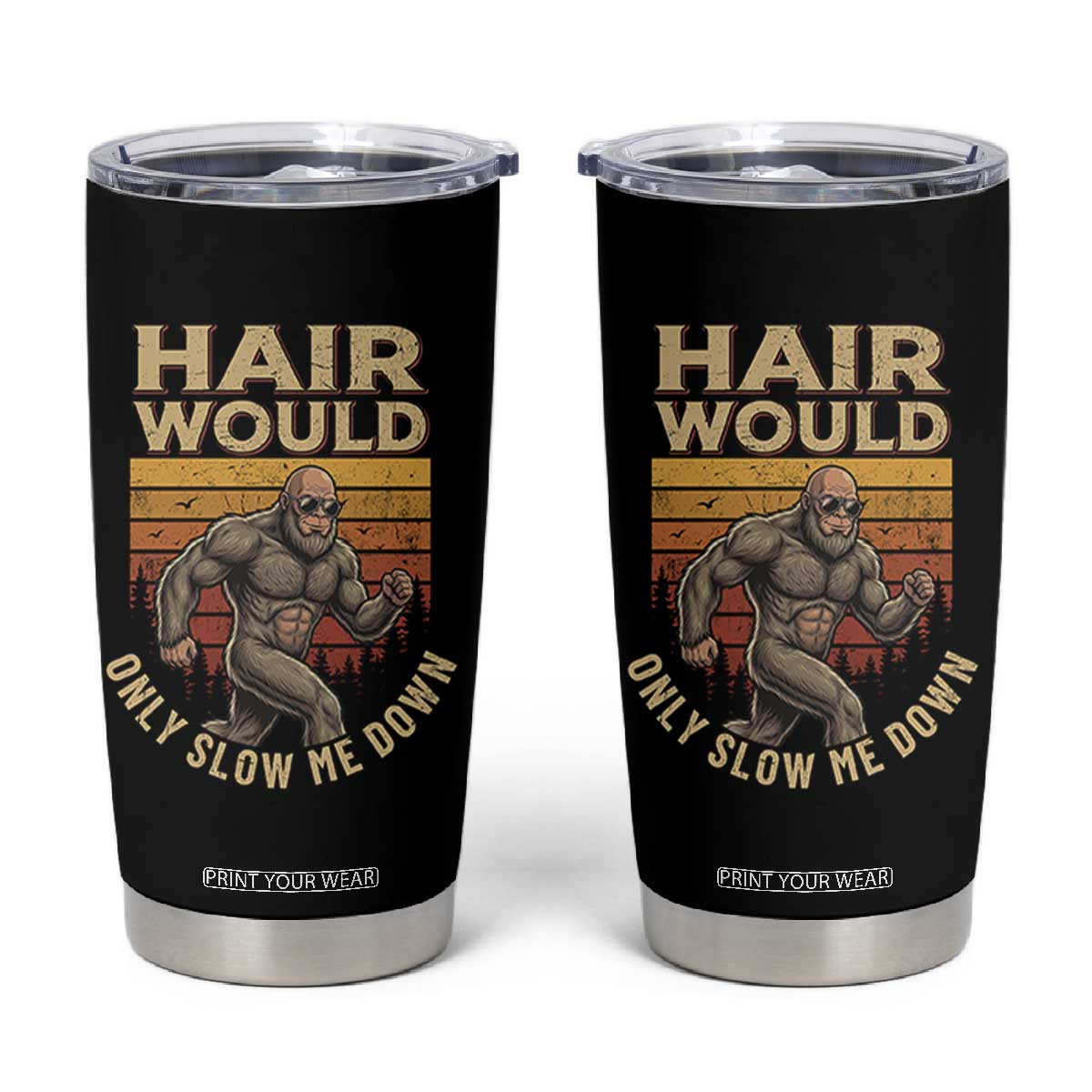 Funny Bald Bigfoot Tumbler Cup Hair Would Only Slow Me Down TS12 Black Print Your Wear