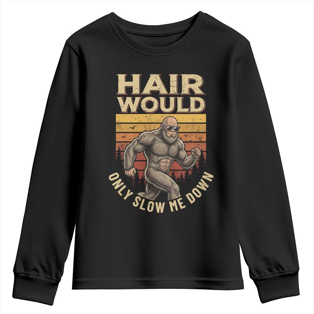 Funny Bald Bigfoot Youth Sweatshirt Hair Would Only Slow Me Down TS12 Black Print Your Wear