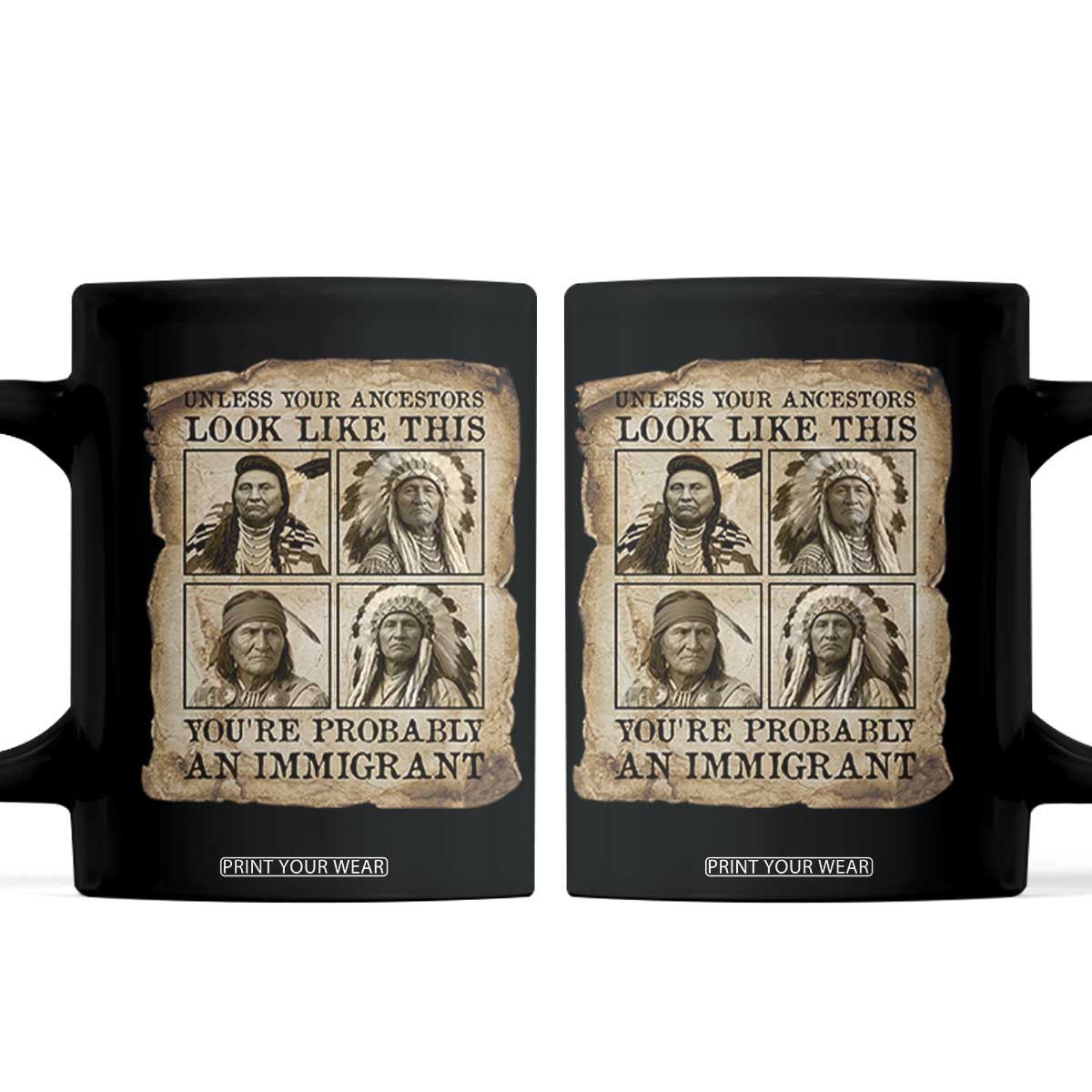 Indigenous Peoples Day Coffee Mug Unless Your Ancestors Look Like This Youre Immigrant TS12 Black Print Your Wear