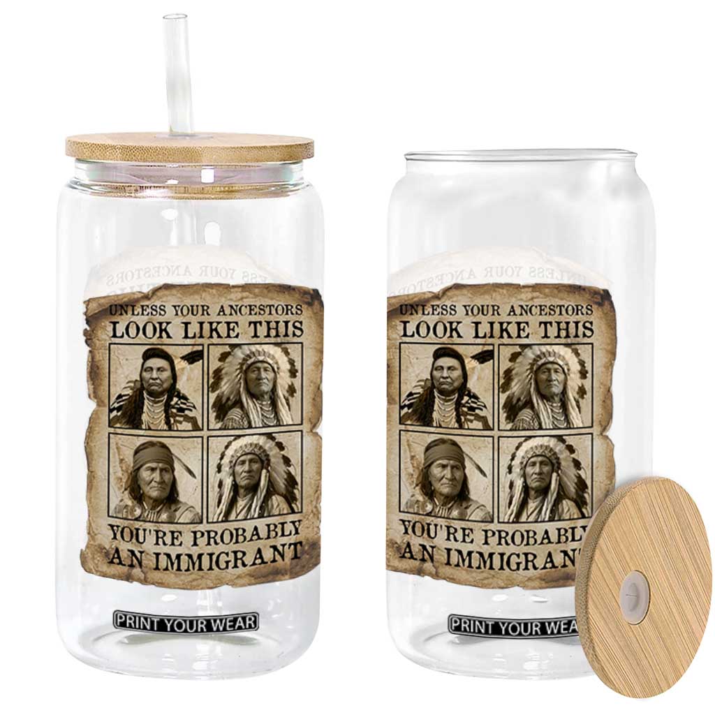 Indigenous Peoples Day Glass Can Unless Your Ancestors Look Like This Youre Immigrant TS12 Print Your Wear