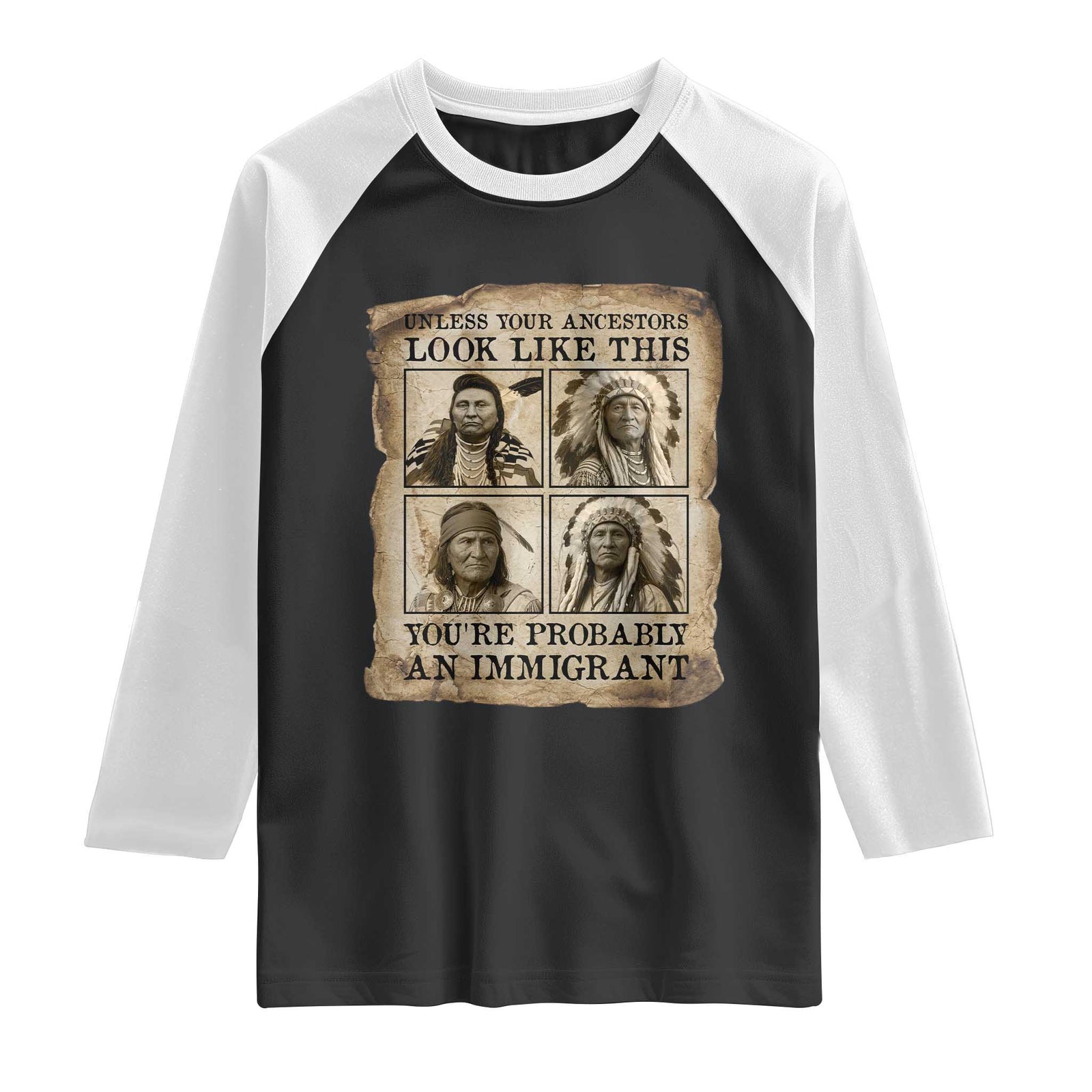 Indigenous Peoples Day Raglan Shirt Unless Your Ancestors Look Like This Youre Immigrant TS12 Black White Print Your Wear
