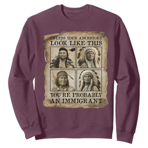 Indigenous Peoples Day Sweatshirt Unless Your Ancestors Look Like This Youre Immigrant TS12 Maroon Print Your Wear