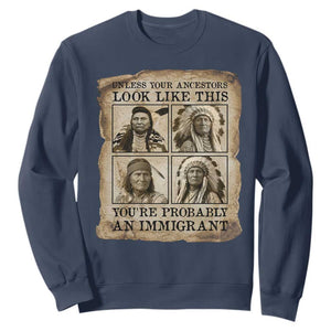 Indigenous Peoples Day Sweatshirt Unless Your Ancestors Look Like This Youre Immigrant TS12 Navy Print Your Wear