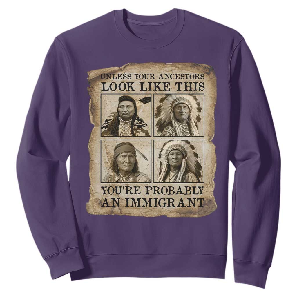 Indigenous Peoples Day Sweatshirt Unless Your Ancestors Look Like This Youre Immigrant TS12 Purple Print Your Wear
