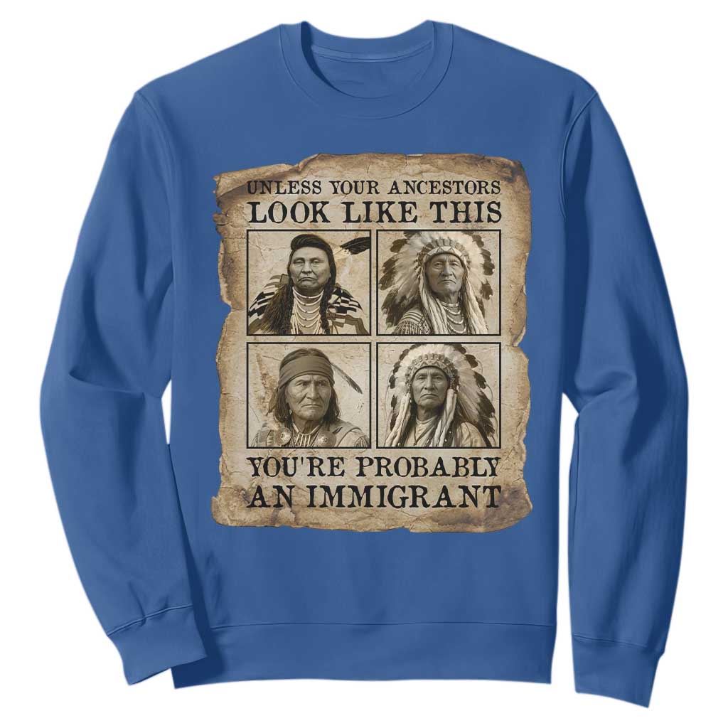 Indigenous Peoples Day Sweatshirt Unless Your Ancestors Look Like This Youre Immigrant TS12 Royal Blue Print Your Wear
