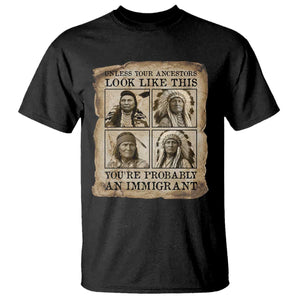 Indigenous Peoples Day T Shirt Unless Your Ancestors Look Like This Youre Immigrant TS12 Black Print Your Wear