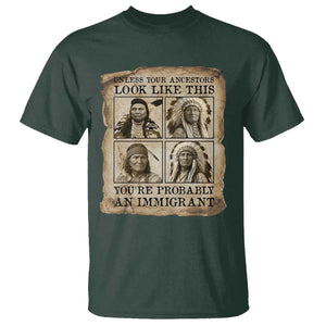 Indigenous Peoples Day T Shirt Unless Your Ancestors Look Like This Youre Immigrant TS12 Dark Forest Green Print Your Wear