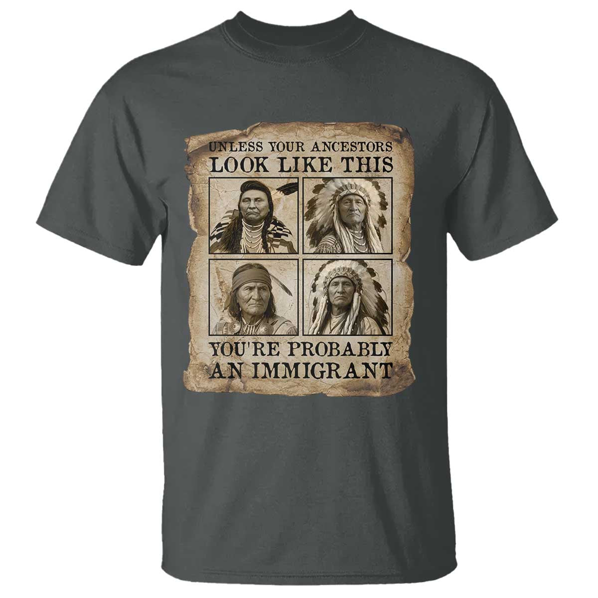 Indigenous Peoples Day T Shirt Unless Your Ancestors Look Like This Youre Immigrant TS12 Dark Heather Print Your Wear