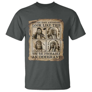 Indigenous Peoples Day T Shirt Unless Your Ancestors Look Like This Youre Immigrant TS12 Dark Heather Print Your Wear