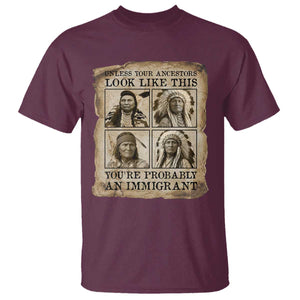 Indigenous Peoples Day T Shirt Unless Your Ancestors Look Like This Youre Immigrant TS12 Maroon Print Your Wear