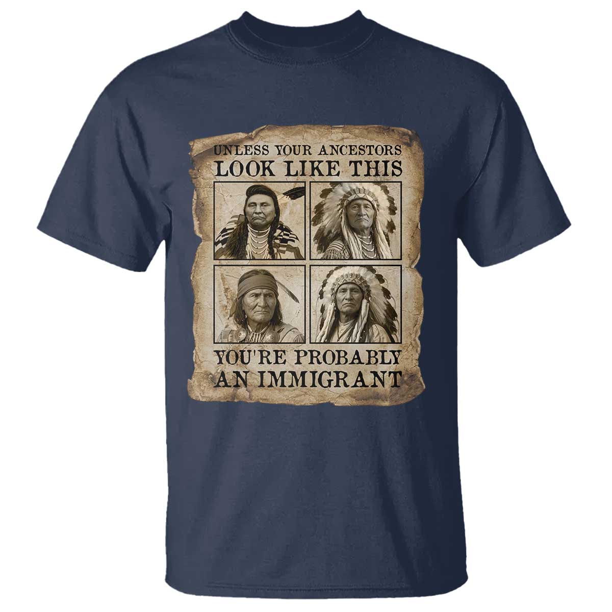 Indigenous Peoples Day T Shirt Unless Your Ancestors Look Like This Youre Immigrant TS12 Navy Print Your Wear