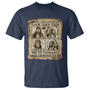 Indigenous Peoples Day T Shirt Unless Your Ancestors Look Like This Youre Immigrant TS12 Navy Print Your Wear