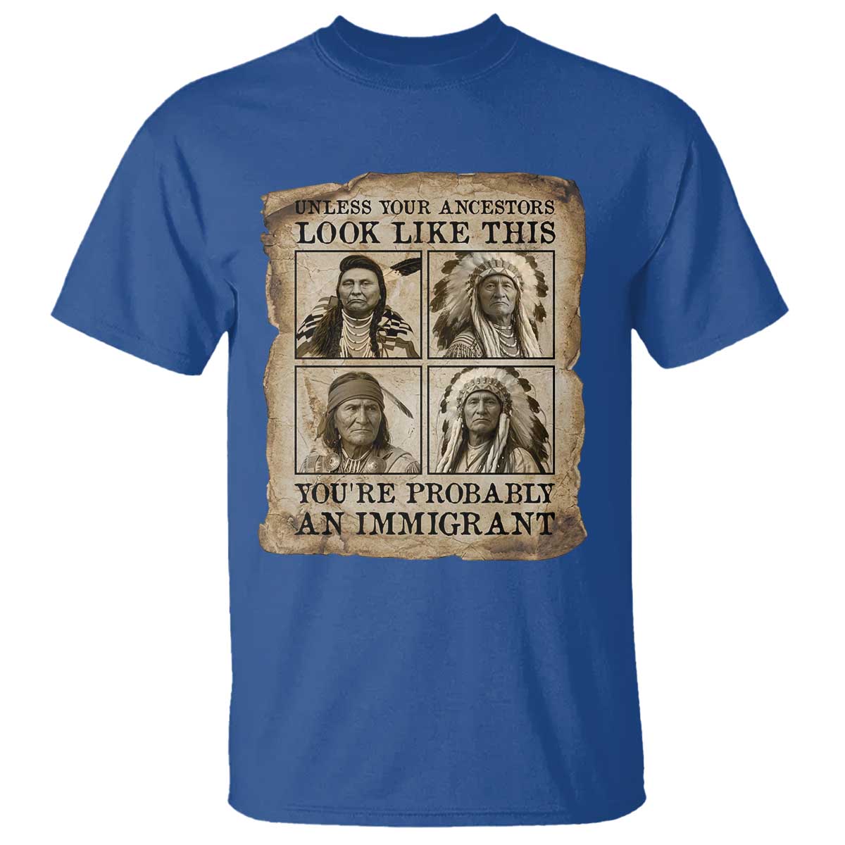 Indigenous Peoples Day T Shirt Unless Your Ancestors Look Like This Youre Immigrant TS12 Royal Blue Print Your Wear