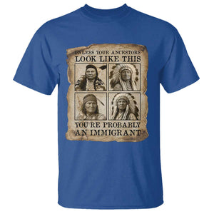 Indigenous Peoples Day T Shirt Unless Your Ancestors Look Like This Youre Immigrant TS12 Royal Blue Print Your Wear