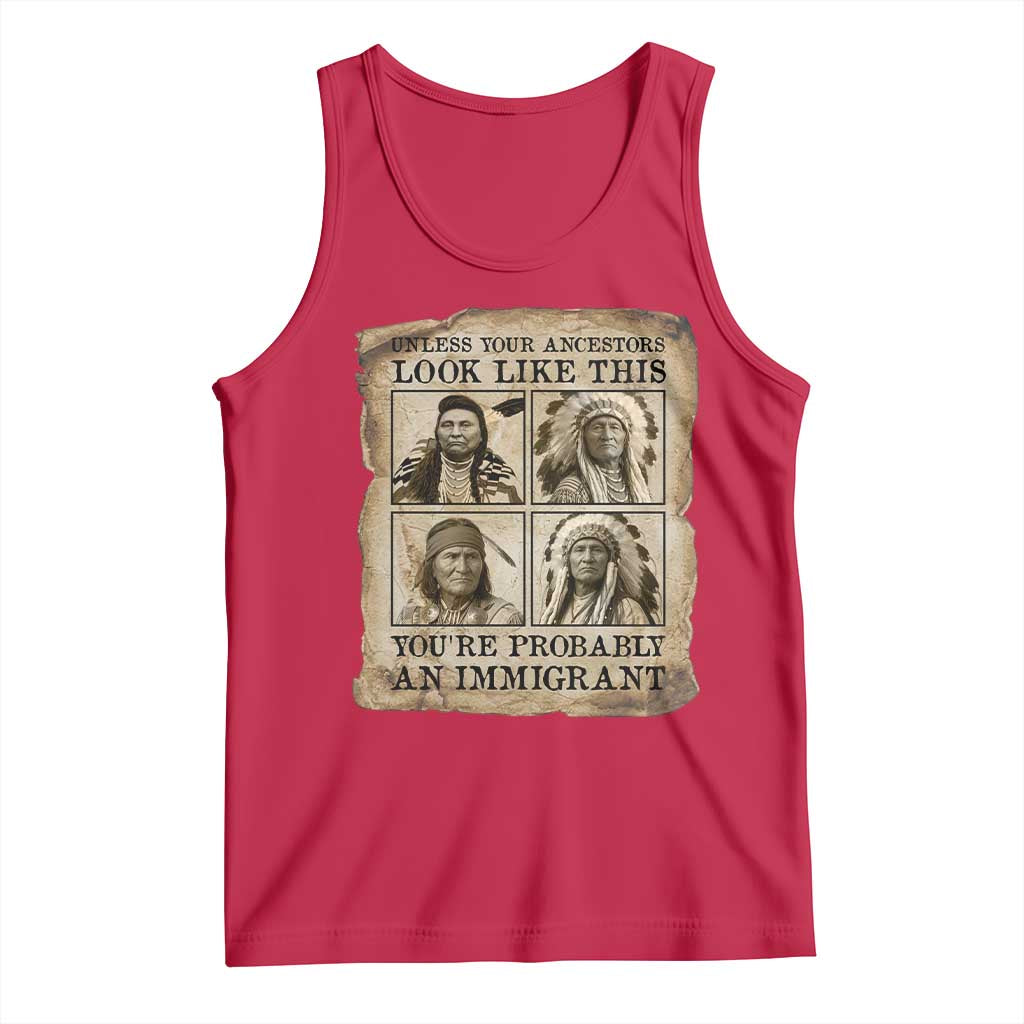 Indigenous Peoples Day Tank Top Unless Your Ancestors Look Like This Youre Immigrant TS12 Red Print Your Wear