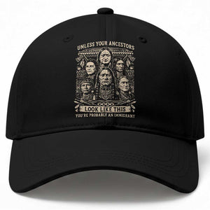 Native American Pride Baseball Cap Unless Your Ancestors Look Like This Youre Immigrant TS12 Print Your Wear