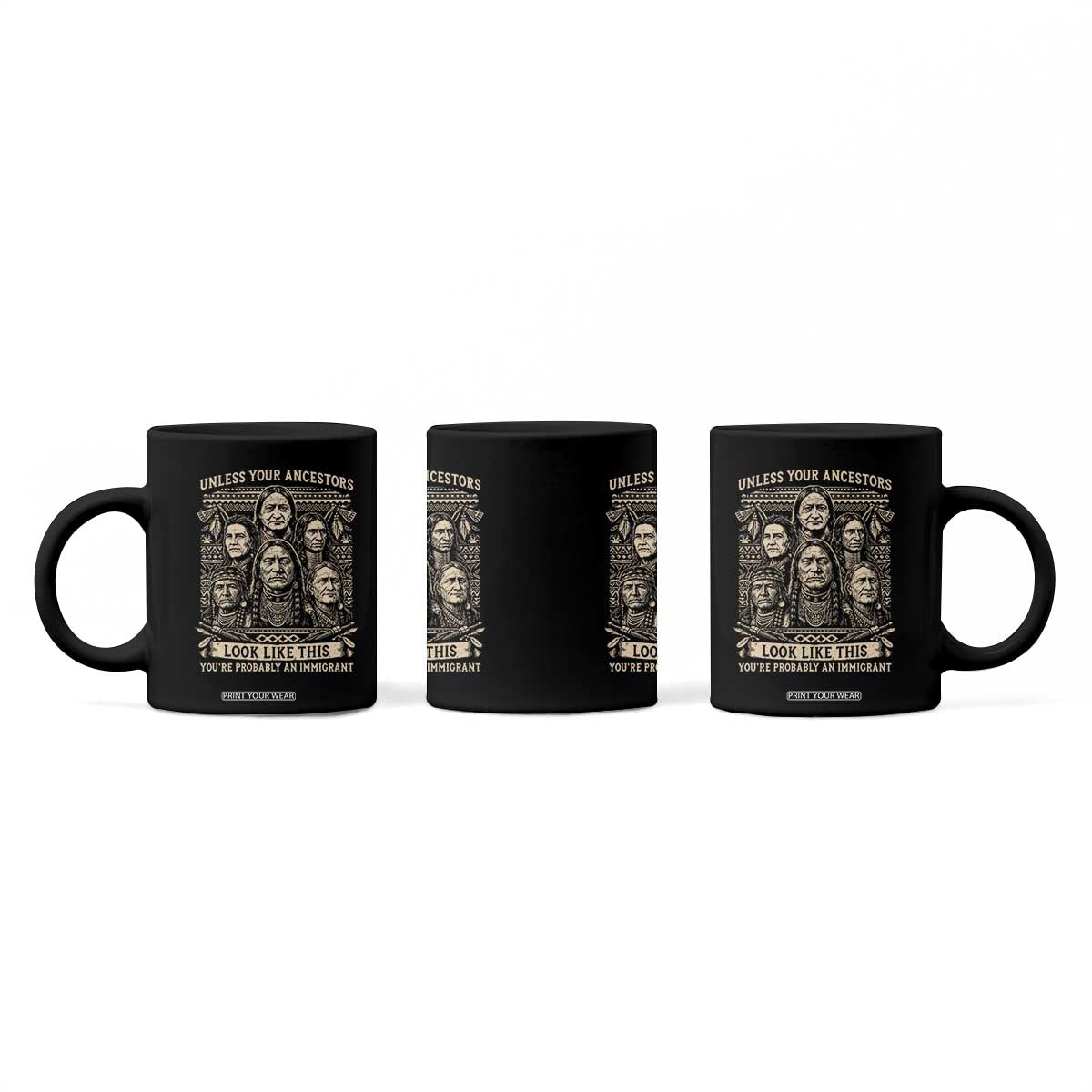 Native American Pride Coffee Mug Unless Your Ancestors Look Like This Youre Immigrant TS12 Print Your Wear