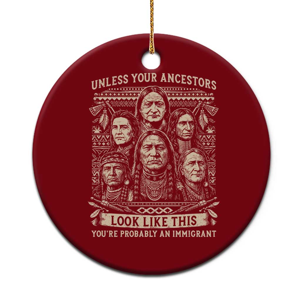 Native American Pride Ceramic Ornament Unless Your Ancestors Look Like This Youre Immigrant TS12 1pc Red Print Your Wear