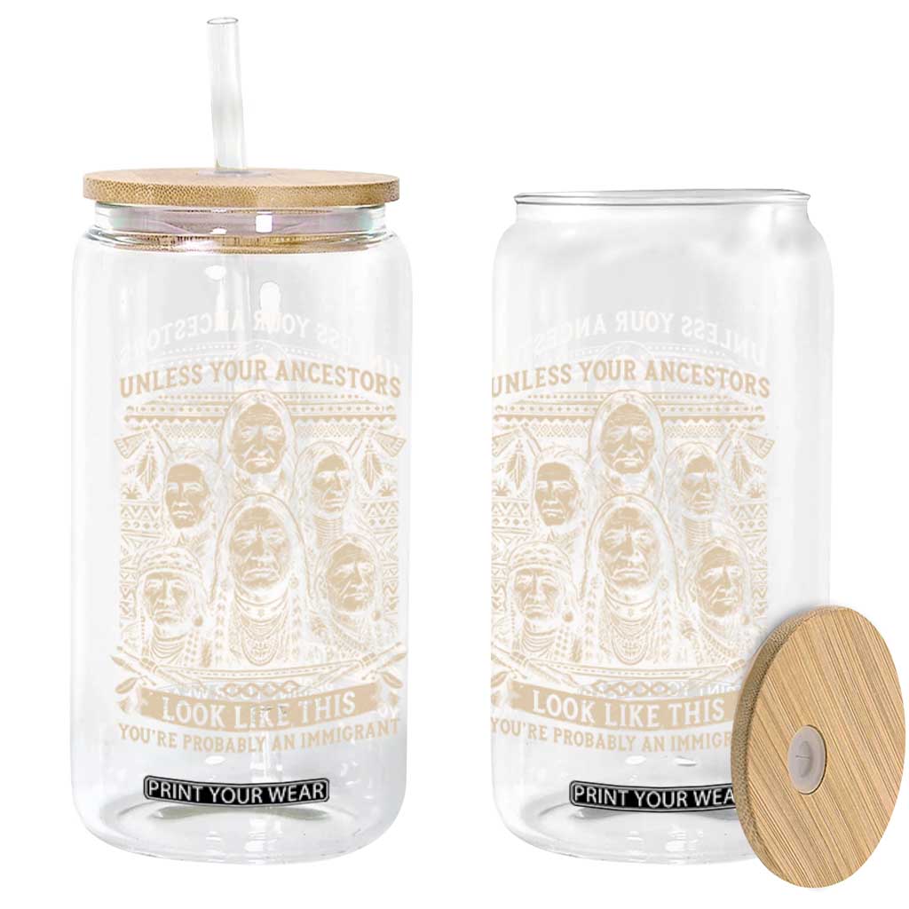 Native American Pride Glass Can Unless Your Ancestors Look Like This Youre Immigrant TS12 Print Your Wear