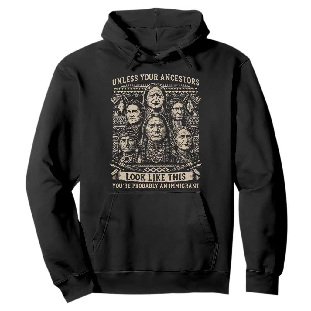 Native American Pride Hoodie Unless Your Ancestors Look Like This Youre Immigrant TS12 Black Print Your Wear