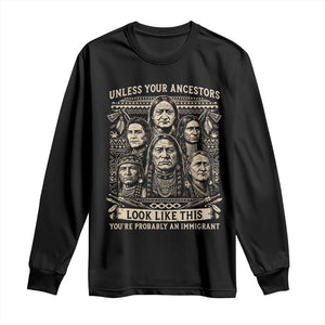 Native American Pride Long Sleeve Shirt Unless Your Ancestors Look Like This Youre Immigrant TS12 Black Print Your Wear