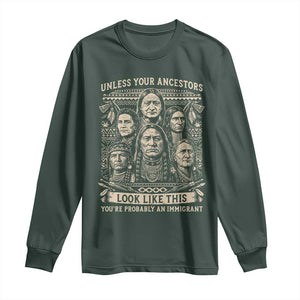 Native American Pride Long Sleeve Shirt Unless Your Ancestors Look Like This Youre Immigrant TS12 Dark Forest Green Print Your Wear