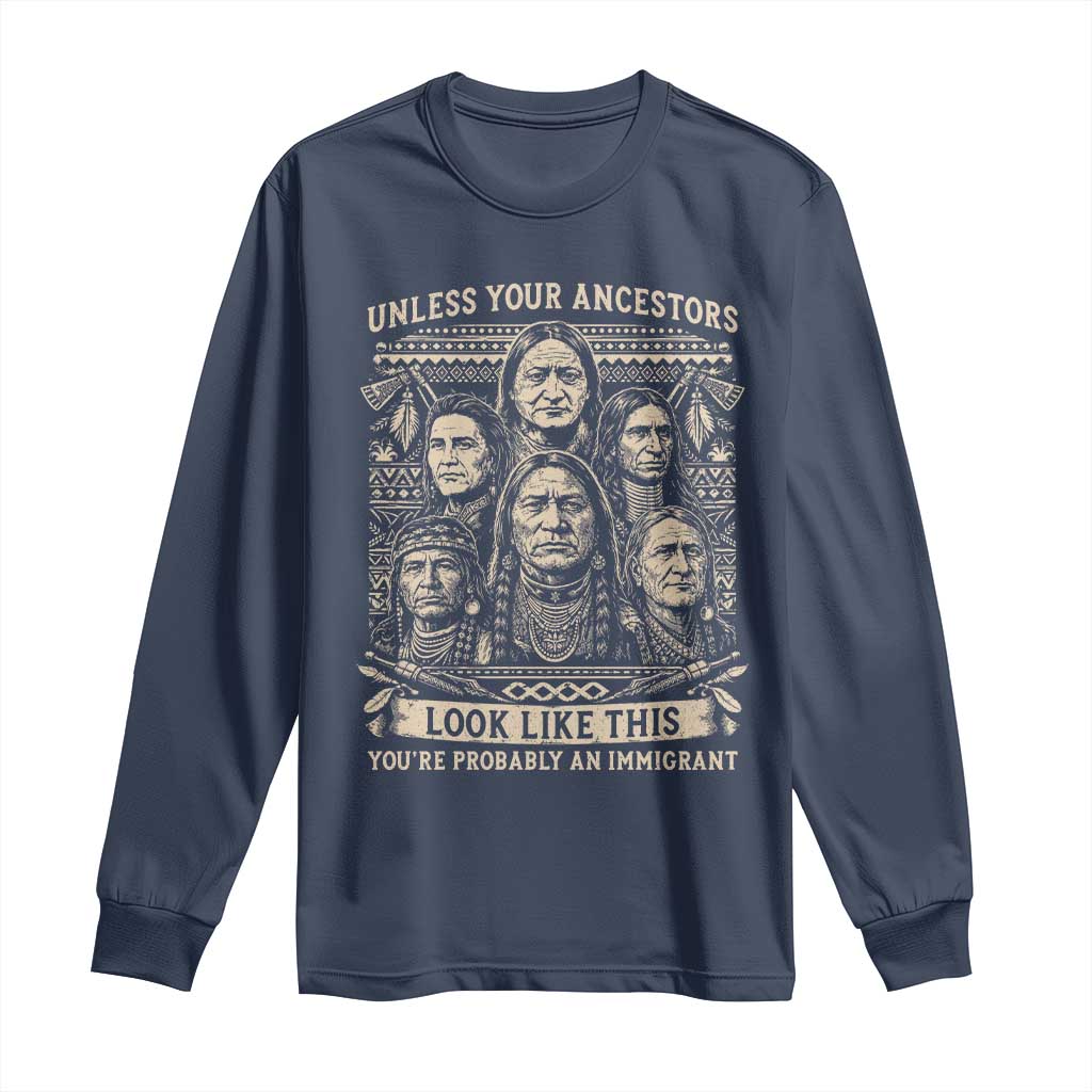 Native American Pride Long Sleeve Shirt Unless Your Ancestors Look Like This Youre Immigrant TS12 Navy Print Your Wear