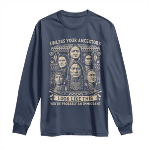 Native American Pride Long Sleeve Shirt Unless Your Ancestors Look Like This Youre Immigrant TS12 Navy Print Your Wear