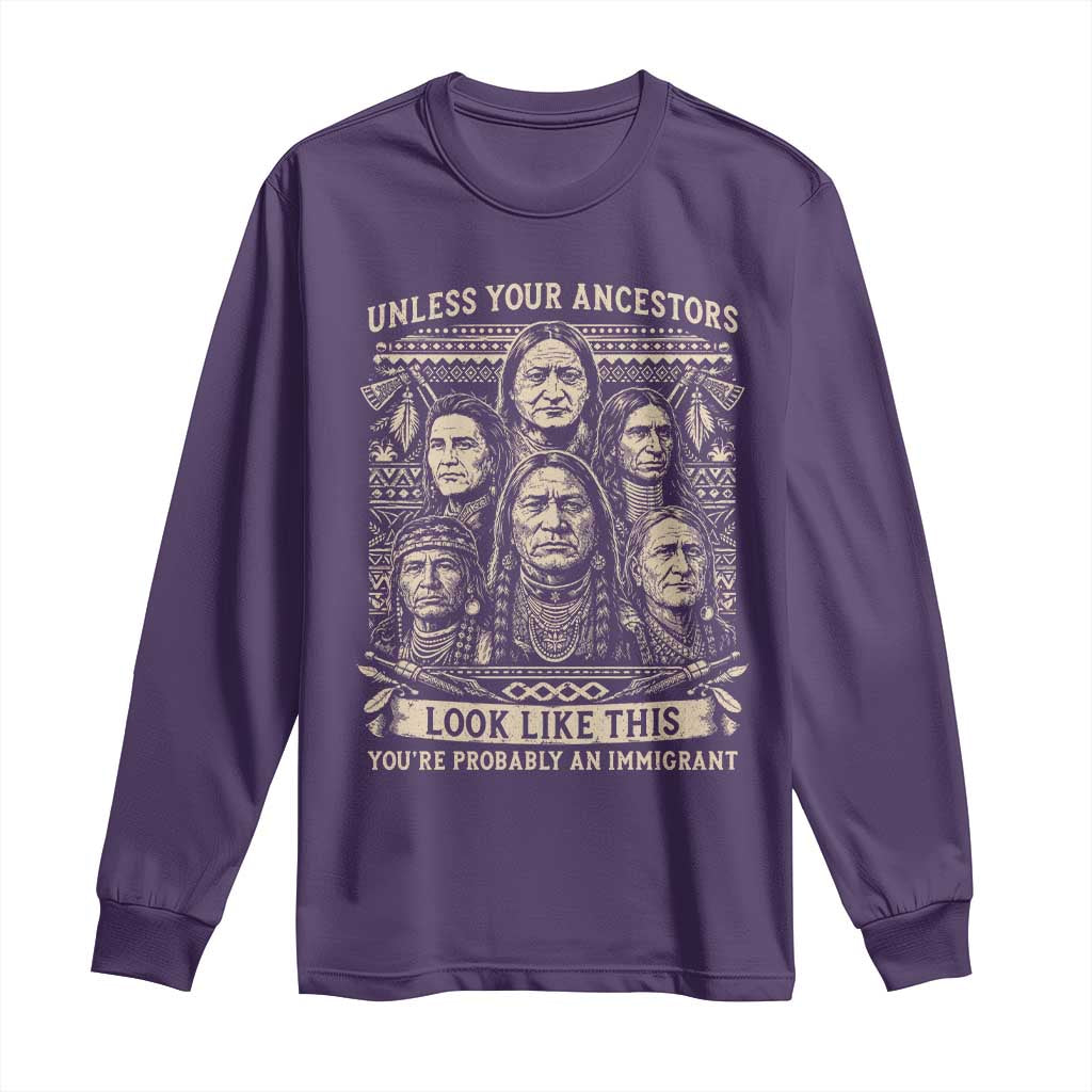 Native American Pride Long Sleeve Shirt Unless Your Ancestors Look Like This Youre Immigrant TS12 Purple Print Your Wear