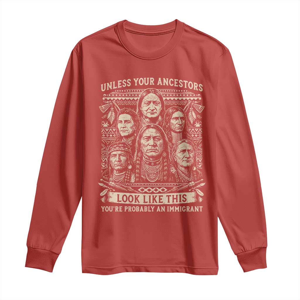 Native American Pride Long Sleeve Shirt Unless Your Ancestors Look Like This Youre Immigrant TS12 Red Print Your Wear
