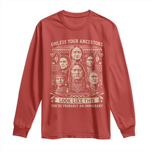 Native American Pride Long Sleeve Shirt Unless Your Ancestors Look Like This Youre Immigrant TS12 Red Print Your Wear