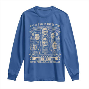 Native American Pride Long Sleeve Shirt Unless Your Ancestors Look Like This Youre Immigrant TS12 Royal Blue Print Your Wear
