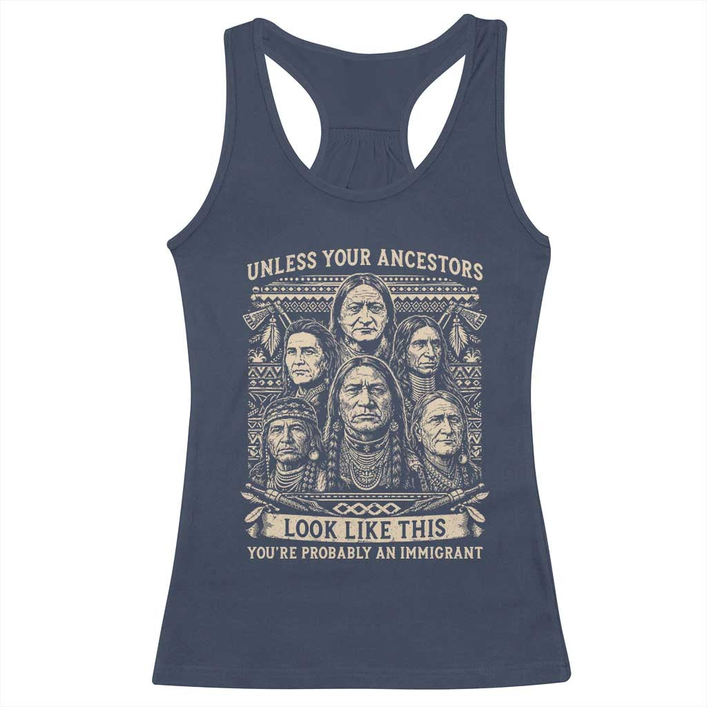 Native American Pride Racerback Tank Top Unless Your Ancestors Look Like This Youre Immigrant TS12 Navy Print Your Wear
