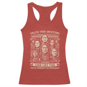 Native American Pride Racerback Tank Top Unless Your Ancestors Look Like This Youre Immigrant TS12 Red Print Your Wear
