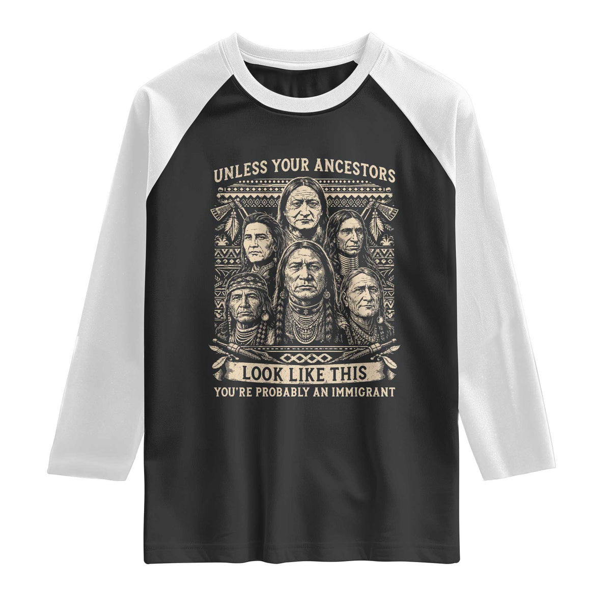 Native American Pride Raglan Shirt Unless Your Ancestors Look Like This Youre Immigrant TS12 Black White Print Your Wear
