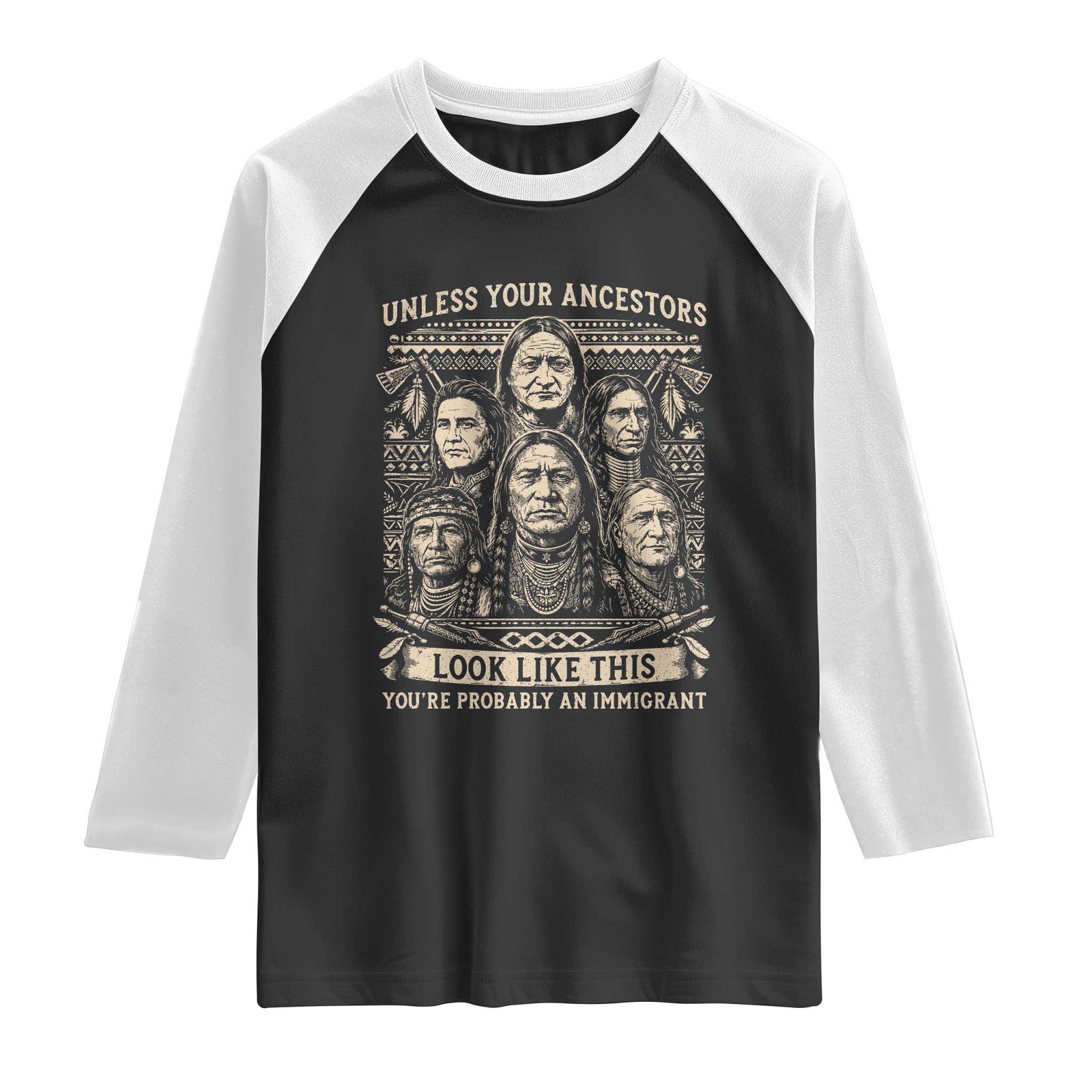 Native American Pride Raglan Shirt Unless Your Ancestors Look Like This Youre Immigrant TS12 Black White Print Your Wear