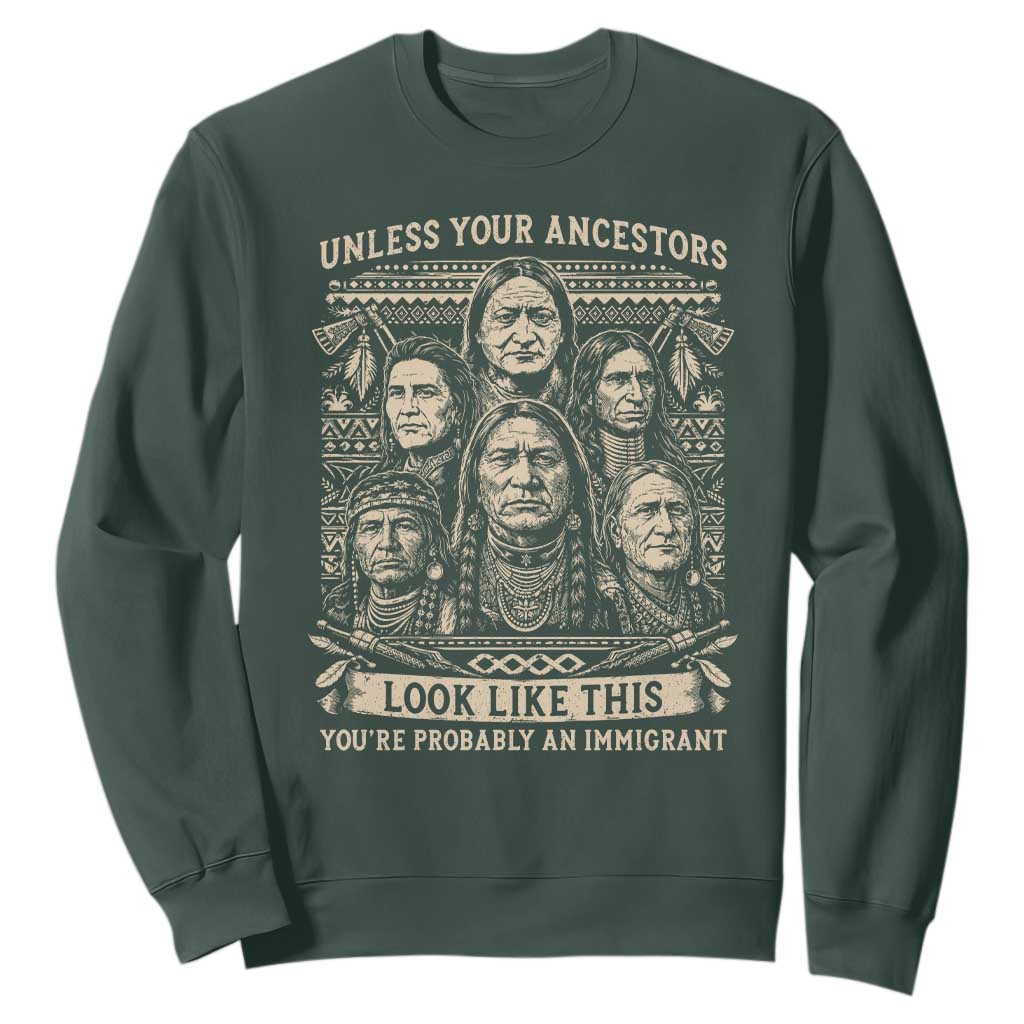 Native American Pride Sweatshirt Unless Your Ancestors Look Like This Youre Immigrant TS12 Dark Forest Green Print Your Wear