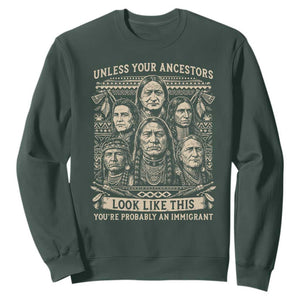 Native American Pride Sweatshirt Unless Your Ancestors Look Like This Youre Immigrant TS12 Dark Forest Green Print Your Wear