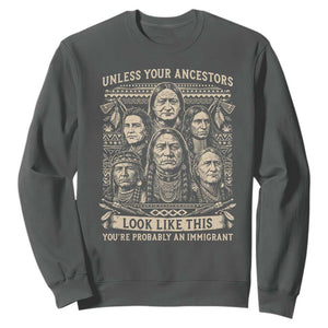 Native American Pride Sweatshirt Unless Your Ancestors Look Like This Youre Immigrant TS12 Dark Heather Print Your Wear