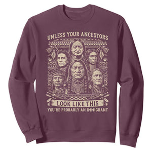Native American Pride Sweatshirt Unless Your Ancestors Look Like This Youre Immigrant TS12 Maroon Print Your Wear