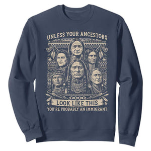 Native American Pride Sweatshirt Unless Your Ancestors Look Like This Youre Immigrant TS12 Navy Print Your Wear