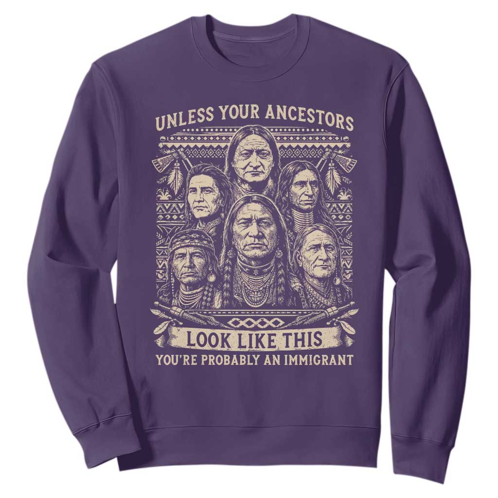Native American Pride Sweatshirt Unless Your Ancestors Look Like This Youre Immigrant TS12 Purple Print Your Wear